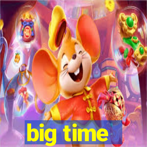 big time - ganhei dinheiro